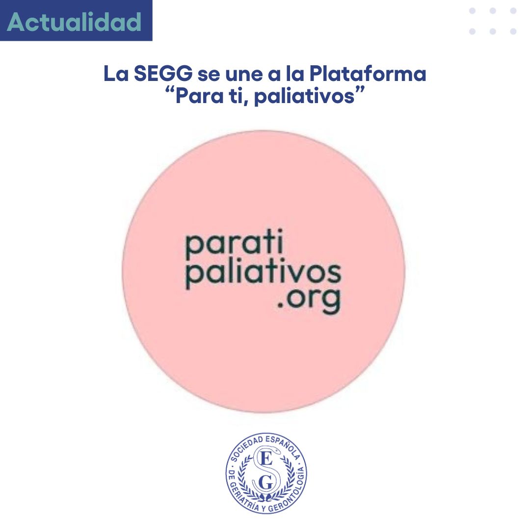 <p>La SEGG se une a la plataforma “Para ti, Paliativos”</p>